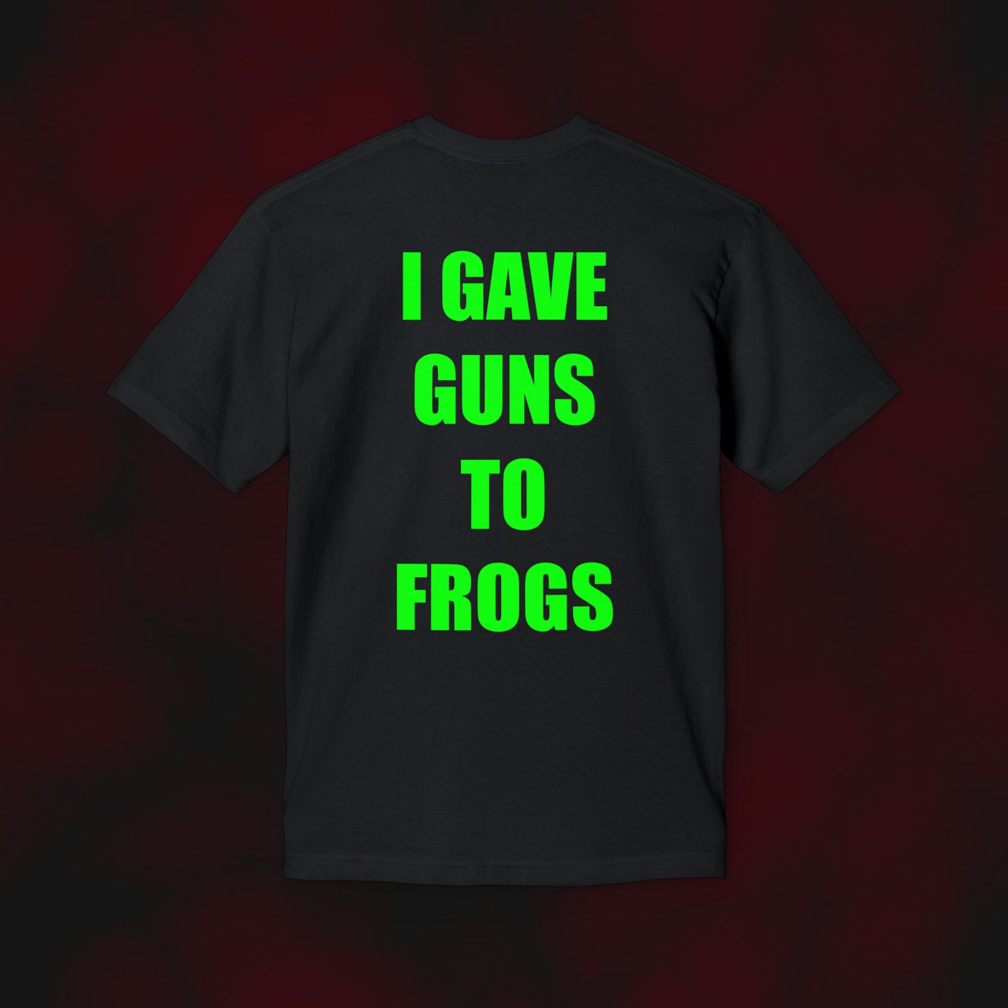 I Gave Guns to Frogs T-Shirt